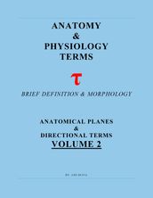 Anatomy & Physiology Terms Greek & Latin Roots Decoded! Vol.2: Anatomical Planes & Directions