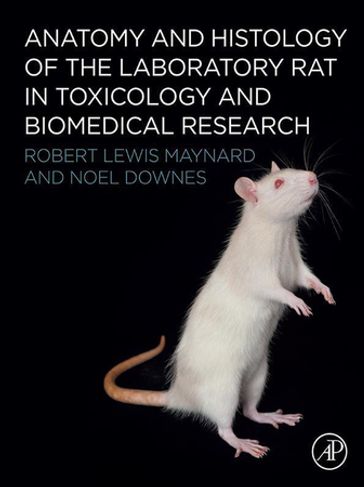 Anatomy and Histology of the Laboratory Rat in Toxicology and Biomedical Research - Robert L. Maynard - Noel Downes