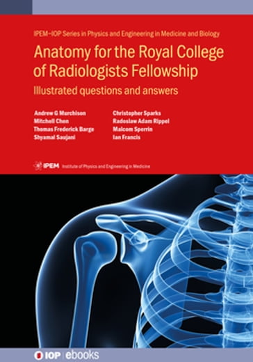 Anatomy for the Royal College of Radiologists Fellowship - Andrew G Murchison - Christopher Sparks - Ian Francis - Malcolm Sperrin - Mitchell Chen - Radoslaw Adam Rippel - Shyamal Saujani - Thomas Frederick Barge