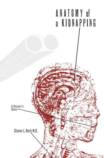 Anatomy of a Kidnapping - Steven L. Berk M.D.