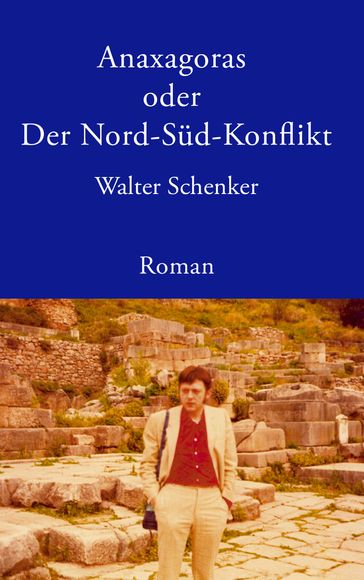 Anaxagoras oder Der Nord-Süd- Konflikt - Walter Schenker