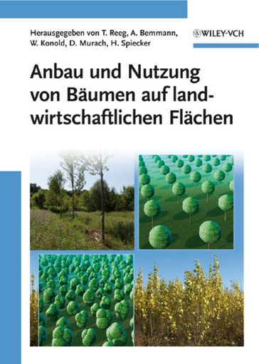 Anbau und Nutzung von Baumen auf landwirtschaftlichen Flachen - Albrecht Bemmann - Dieter Murach - Heinrich Spiecker - Tatjana Reeg - Werner Konold