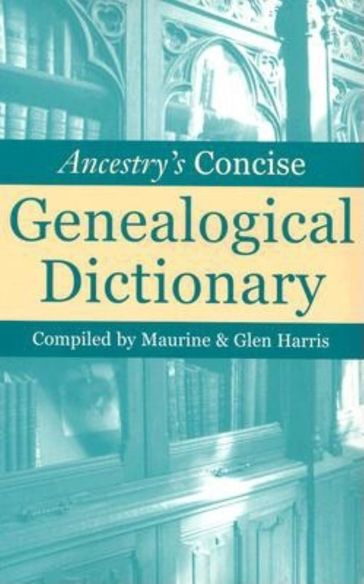 Ancestry's Concise Genealogical Dictionary - Glen Harris - Maurine Harris