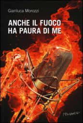 Anche il fuoco ha paura di me