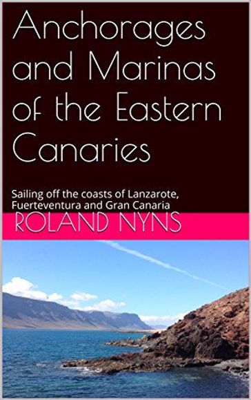 Anchorages and Marinas of the Eastern Canaries - Roland Nyns