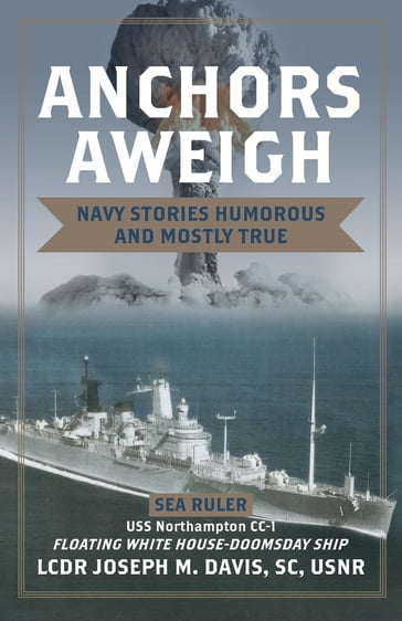 Anchors Aweigh: Floating White House - Doomsday Ship - Joseph M. Davis