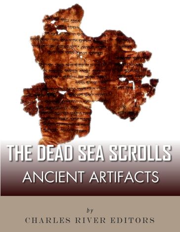 Ancient Artifacts: The Dead Sea Scrolls - Charles River Editors