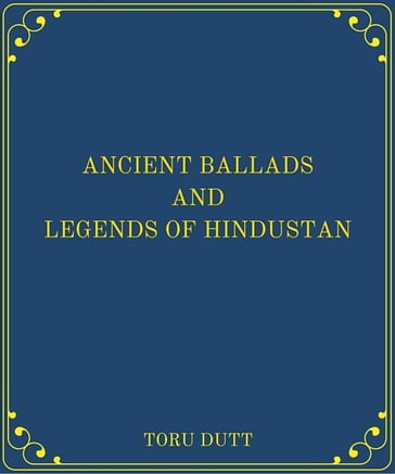 Ancient Ballads and Legends of Hindustan - TORU DUTT