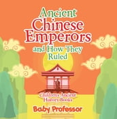 Ancient Chinese Emperors and How They Ruled-Children s Ancient History Books