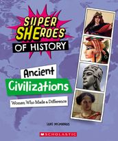Ancient Civilizations: Women Who Made a Difference (Super SHEroes of History)