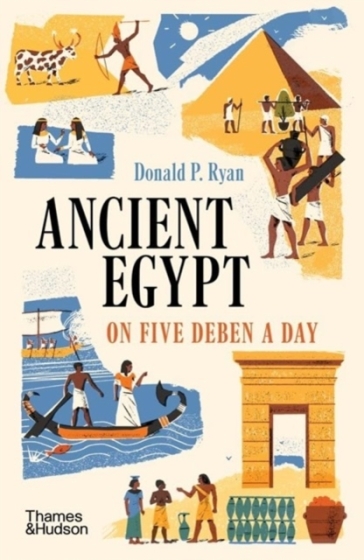 Ancient Egypt on Five Deben a Day - Donald P. Ryan