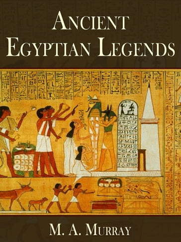 Ancient Egyptian Legends - M. A. Murray