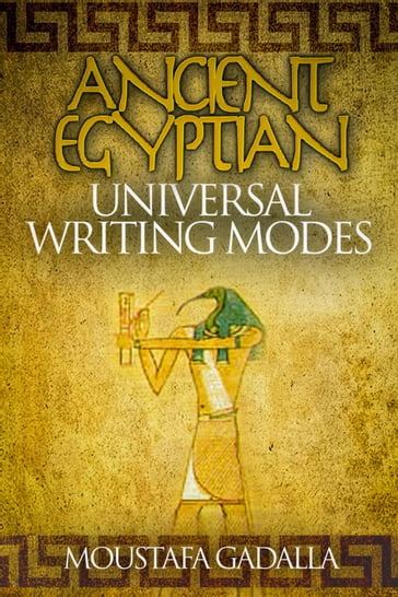 Ancient Egyptian Universal Writing Modes - Moustafa Gadalla