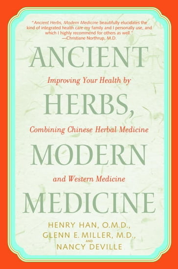 Ancient Herbs, Modern Medicine - M.D. Glenn Miller - O.M.D. Henry Han - Nancy Deville