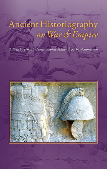 Ancient Historiography on War and Empire - Richard Stoneman - Sabine Muller - Timothy Howe