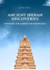 Ancient Indian Discoveries: Unveiling the Marvels of Knowledge