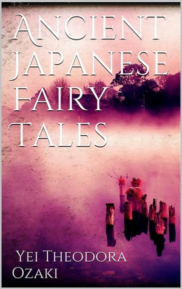 Ancient Japanese Fairy Tales - Yei Theodora Ozaki