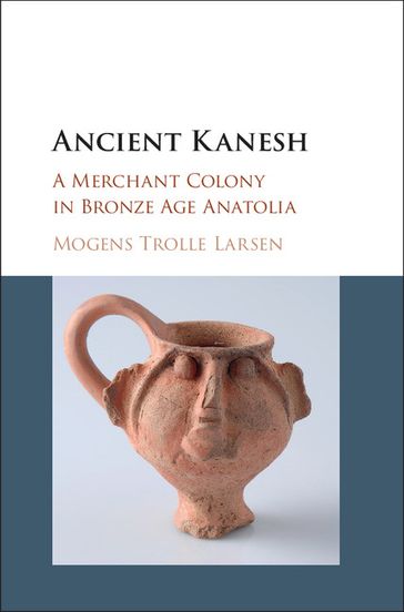 Ancient Kanesh - Mogens Trolle Larsen