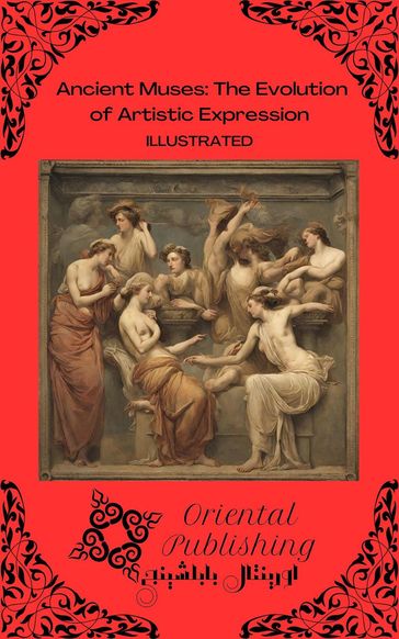 Ancient Muses The Evolution of Artistic Expression - Oriental Publishing