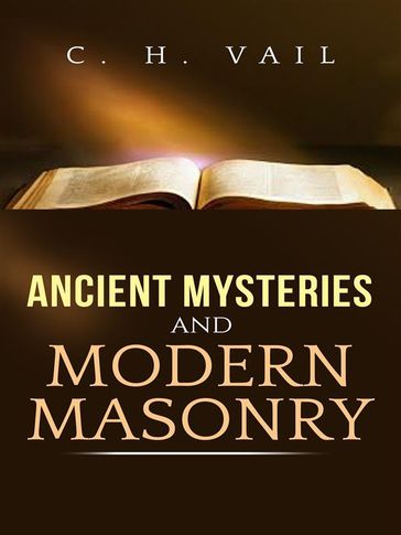 Ancient Mysteries and Modern Masonry - C. H. Vail