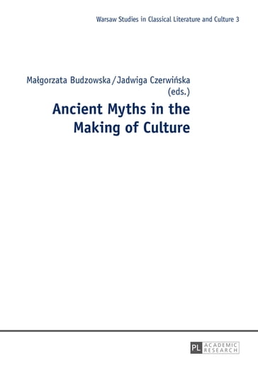 Ancient Myths in the Making of Culture - Mariusz Zagorski - Magorzata Budzowska - Jadwiga Czerwiska