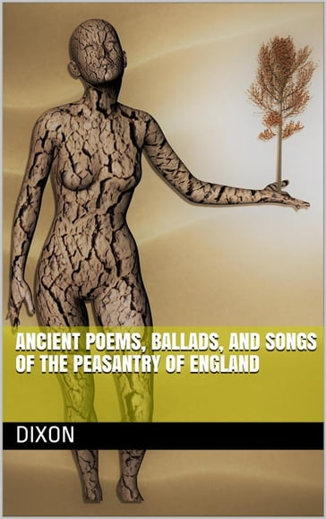 Ancient Poems, Ballads, and Songs of the Peasantry of England - Bell - Dixon