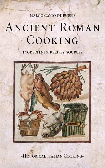 Ancient Roman Cooking - Marco Gavio de Rubeis