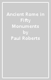 Ancient Rome in Fifty Monuments