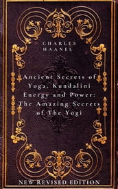 Ancient Secrets of Yoga, Kundalini Energy and Power The Amazing Secrets of The Yogi
