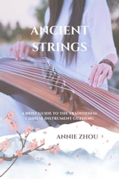 Ancient Strings: A Brief Guide to the Traditional Chinese Instrument Guzheng