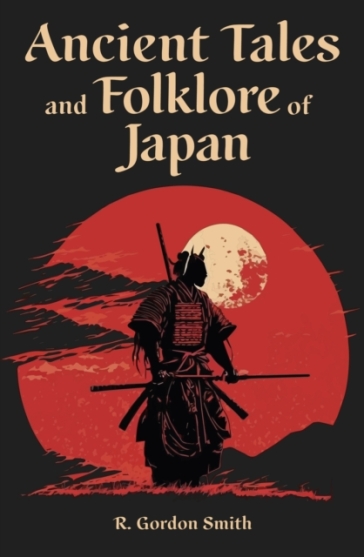 Ancient Tales and Folklore of Japan - Richard Gordon Smith