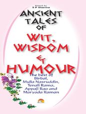 Ancient Tales of Wit, Wisdom and Humour - The best of Birbal, Mulla Nasruddin, Tenali Rama, Appaji Rao and Maryada Raman