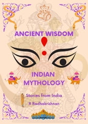 Ancient Wisdom: Indian Mythology. Stories from India