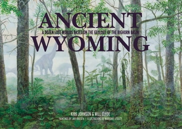 Ancient Wyoming - Kirk Johnson - Will Clyde