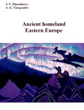 Ancient homeland. Eastern Europe