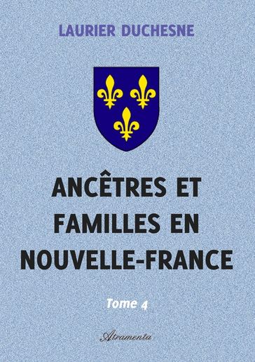 Ancêtres et familles en Nouvelle-France, Tome 4 - Laurier Duchesne