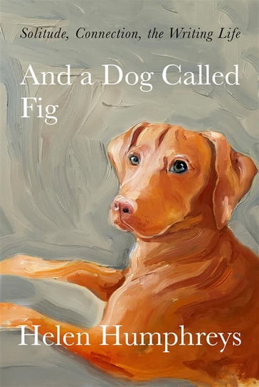 And A Dog called Fig - Helen Humphreys