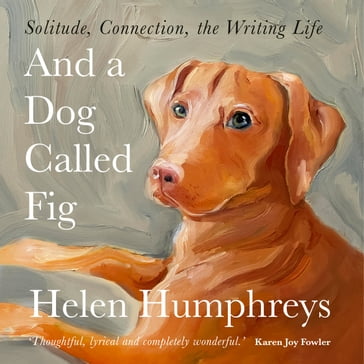 And A Dog called Fig - Helen Humphreys