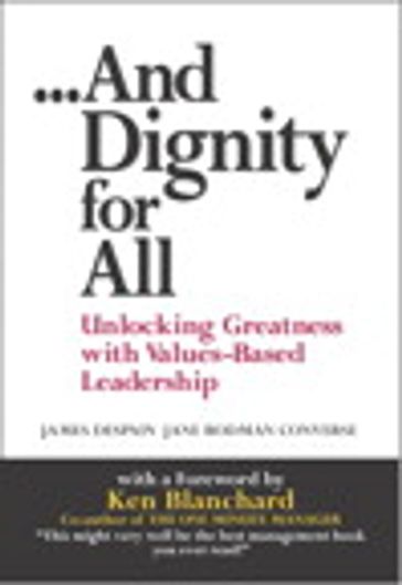And Dignity for All - James Despain - Jane Bodman Converse - Ken Blanchard