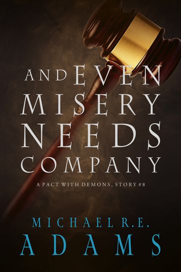 And Even Misery Needs Company - Michael R.E. Adams
