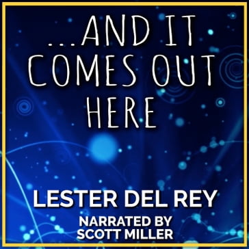 ...And It Comes Out Here - Lester Del Rey