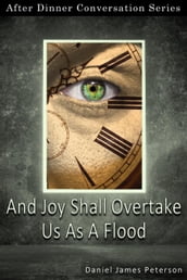 And Joy Shall Overtake Us As A Flood