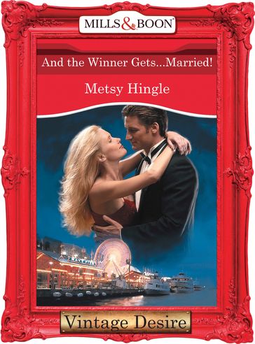 And The Winner Gets...Married! (Mills & Boon Desire) (Dynasties: The Connellys, Book 6) - Metsy Hingle