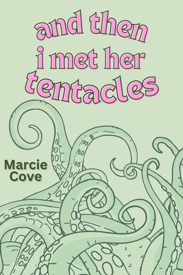 And Then I Met Her Tentacles - Marcie Cove