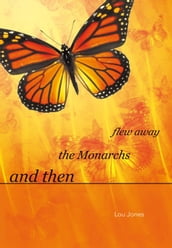 And Then the Monarchs Flew Away