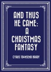 And Thus He Came: A Christmas Fantasy