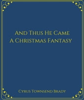 And Thus He Came:A Christmas Fantasy