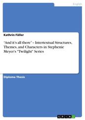  And it s all there  - Intertextual Structures, Themes, and Characters in Stephenie Meyer s  Twilight  Series