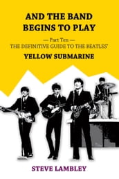 And the Band Begins to Play. Part Ten: The Definitive Guide to the Beatles  Yellow Submarine