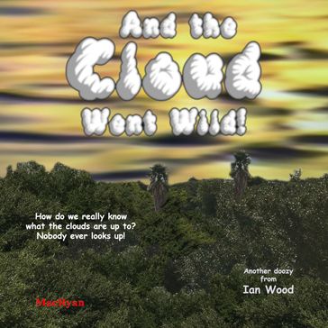 And the Cloud Went Wild! - Ian Wood